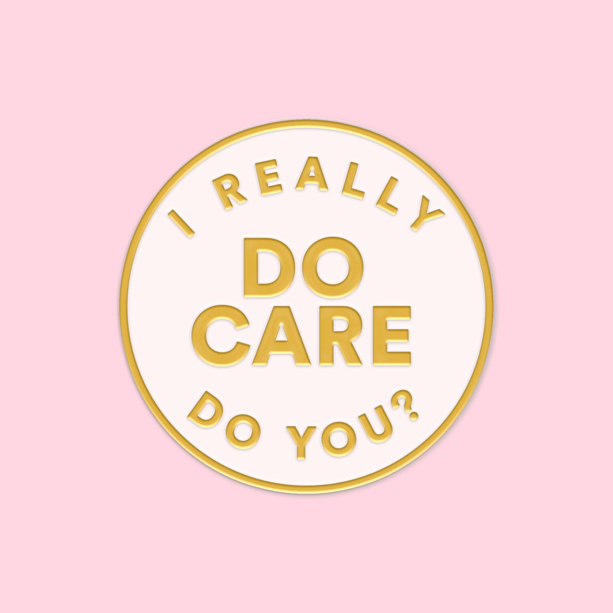 I Really Do Care, Do You? Pin - Abbey Eilermann